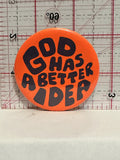 God Has a Better Idea Button Pinback