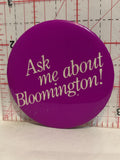 Ask Me About Bloomington Button Pinback