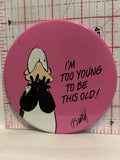 I'm Too Young To Be This Old Cartoon Button Pinback