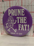 Prune The Fat Walk it Off Mascot Button Pinback