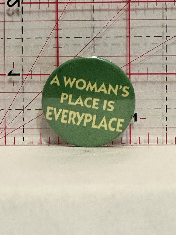 A Woman's Place is Everyplace Button Pinback