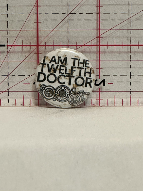 I am the Twelfth Doctor Dr. Who Button Pinback