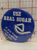 Use Real Sugar If you Know What's Good for Use Button Pinback