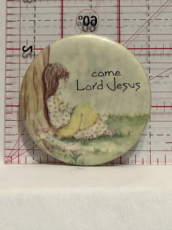 Come Lord Jesus Button Pinback