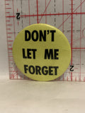 Don't Let me Forget Button Pinback