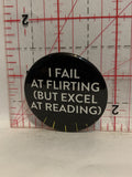 I Fail at Flirting but excel at reading Button Pinback