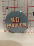 No Problem Button Pinback