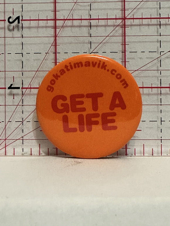 Go Katimavik Get a Life Button Pinback