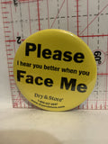 Please Face Me I Hear Better Dry and Store Button Pinback