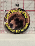 Can't Bear to Shop Anywhere but Houston Button Pinback