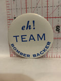 Eh Team Bomber Backer Button Pinback