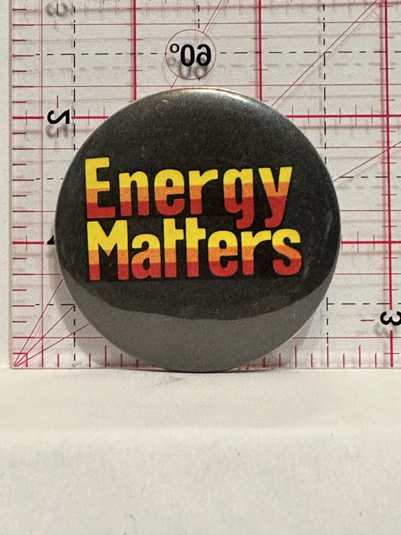 Energy Matters Button Pinback