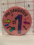 My Daughter is #1 Button Pinback