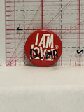 I am Loved Dumb Button Pinback