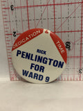 Rick Penlington for Ward 9 Dedication & Time Political Button Pinback