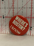 Where's Boston I Know Button Pinback