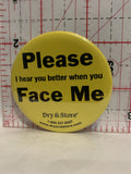 Please Face Me I Hear Better Dry and Store Button Pinback
