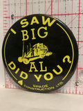 I Saw big Al Did You Spade Construction Ltd Button Pinback