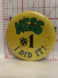 Ness #1 I Did It Button Pinback