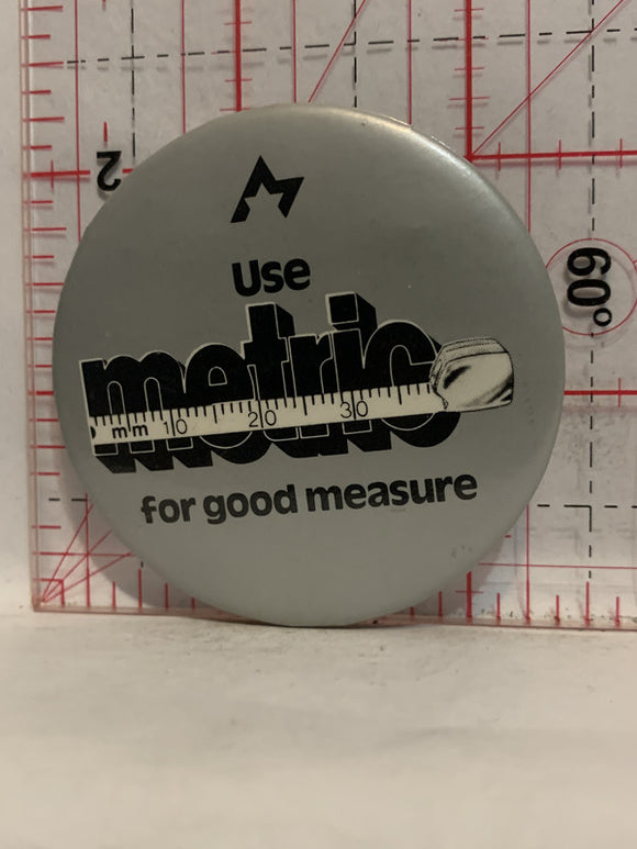 Use Metric for good Measure Button Pinback