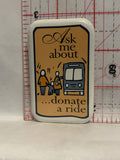 Ask me about Donate a Ride Button Pinback