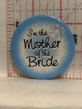 I'm the Mother of the Bride Button Pinback