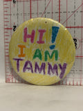 Hi I am Tammy Button Pinback
