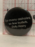 So Many A**holes so few bullets Dirty Harry Button Pinback