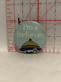 I'm a Believer Button Pinback