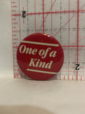 One of a kind Button Pinback