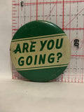 Are you going? Button Pinback