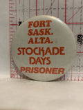 Fort Sask Alta Stockade Days Prisoner Button Pinback