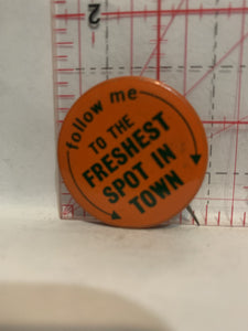 follow me to the freshest spot in town Button Pinback