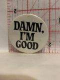 Damn I'm Good Button Pinback