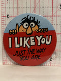 I Like You Just the Way you are Button Pinback