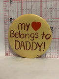 My Heart Belongs to Daddy Button Pinback