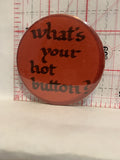 What's your Hot Button Button Pinback
