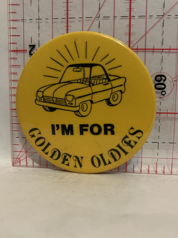 I'm for Golden Oldies Car Automobile Button Pinback