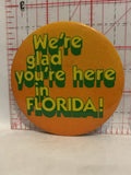 We're glad you're here in Florida Button Pinback