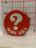 Why I.q.I. Button Pinback