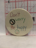 Don't Worry Be Happy Drawing Button Pinback