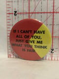 If I Can't have all of you, just give me what you think is fair Button Pinback