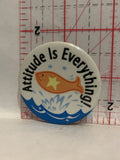 Attitude Is Everything Fish Button Pinback