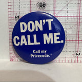 Don't Call Me Call My Privecode Advertising Button Pinback