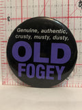 Genuine authentic crusty musty dusty Old Fogey Button Pinback