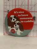 It's nice to have someone to cuddle Button Pinback