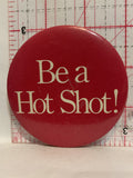Be a Hot Shot Button Pinback
