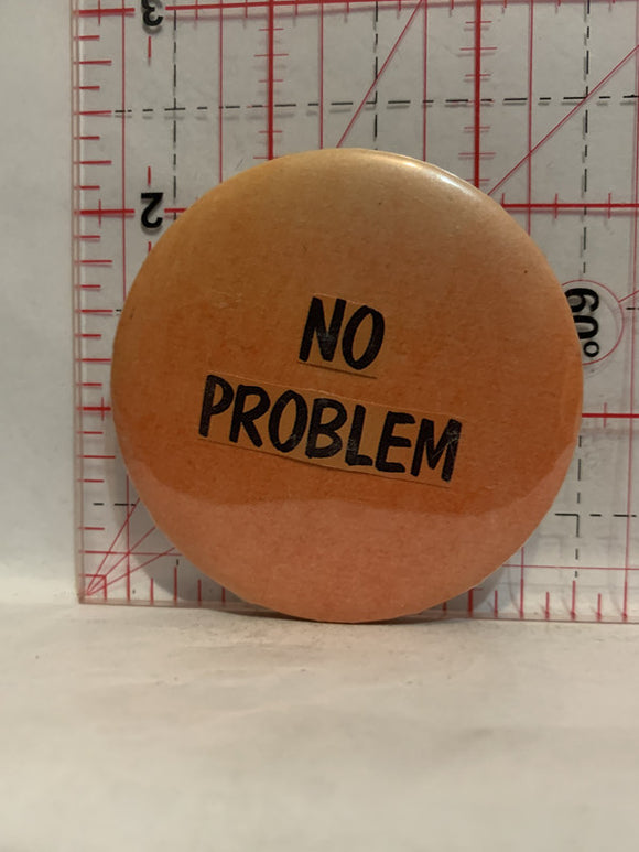 No Problem Button Pinback