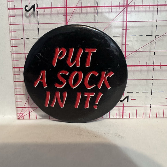 Put a Sock In It Slogans Button Pinback