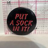 Put a Sock In It Slogans Button Pinback